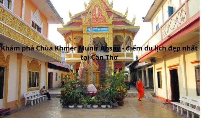 Khám phá Chùa Khmer Munir Ansay - điểm du lịch đẹp nhất tại Cần Thơ